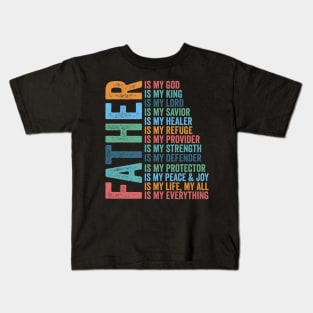 Father Christian, Father Is My King, Father Is My Lord, Is My Protector, Is My Everything Kids T-Shirt